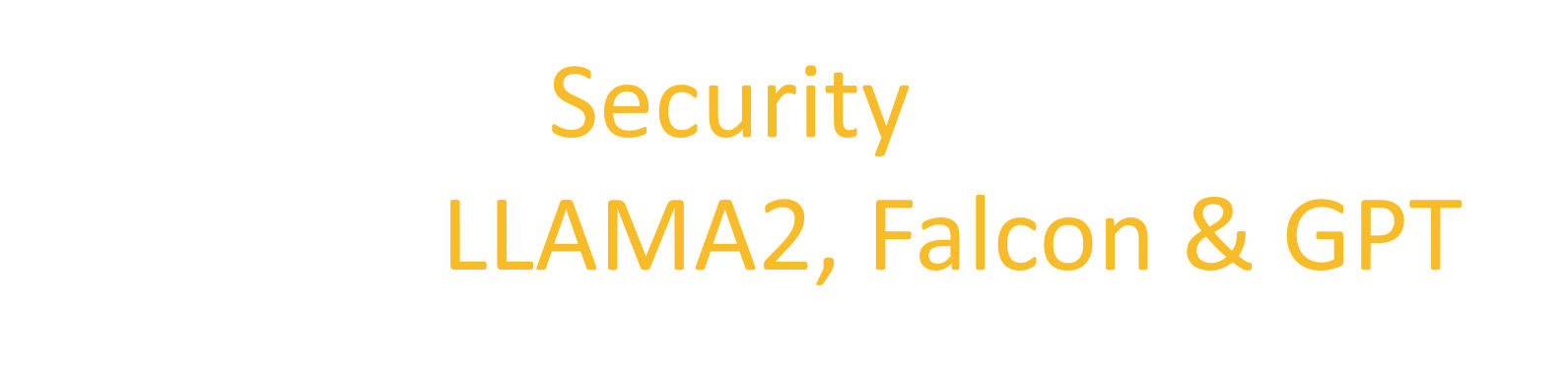 Python Power Play: <br>Mastering Security Testing with LLAMA2, Falcon & GPT.